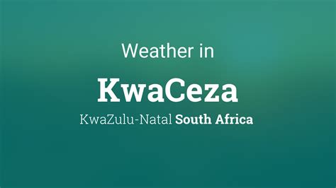 Weather for KwaCeza, South Africa .